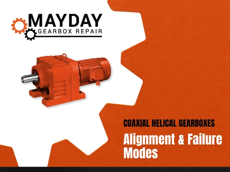 Orange coaxial helical gearbox with MAYDAY Gearbox Repair logo and text Coaxial Helical Gearboxes: Alignment & Failure Modes on an orange and black background.